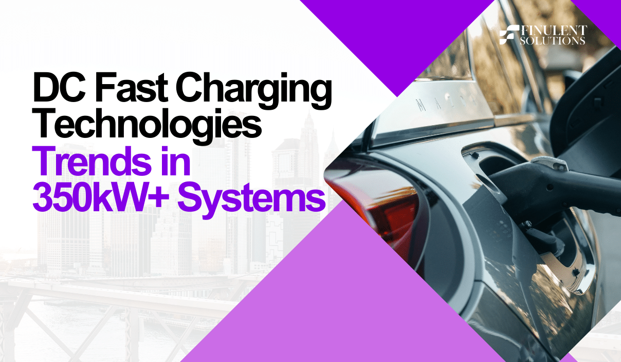 DC Fast Charging Technologies: Trends in 350kW+ Systems