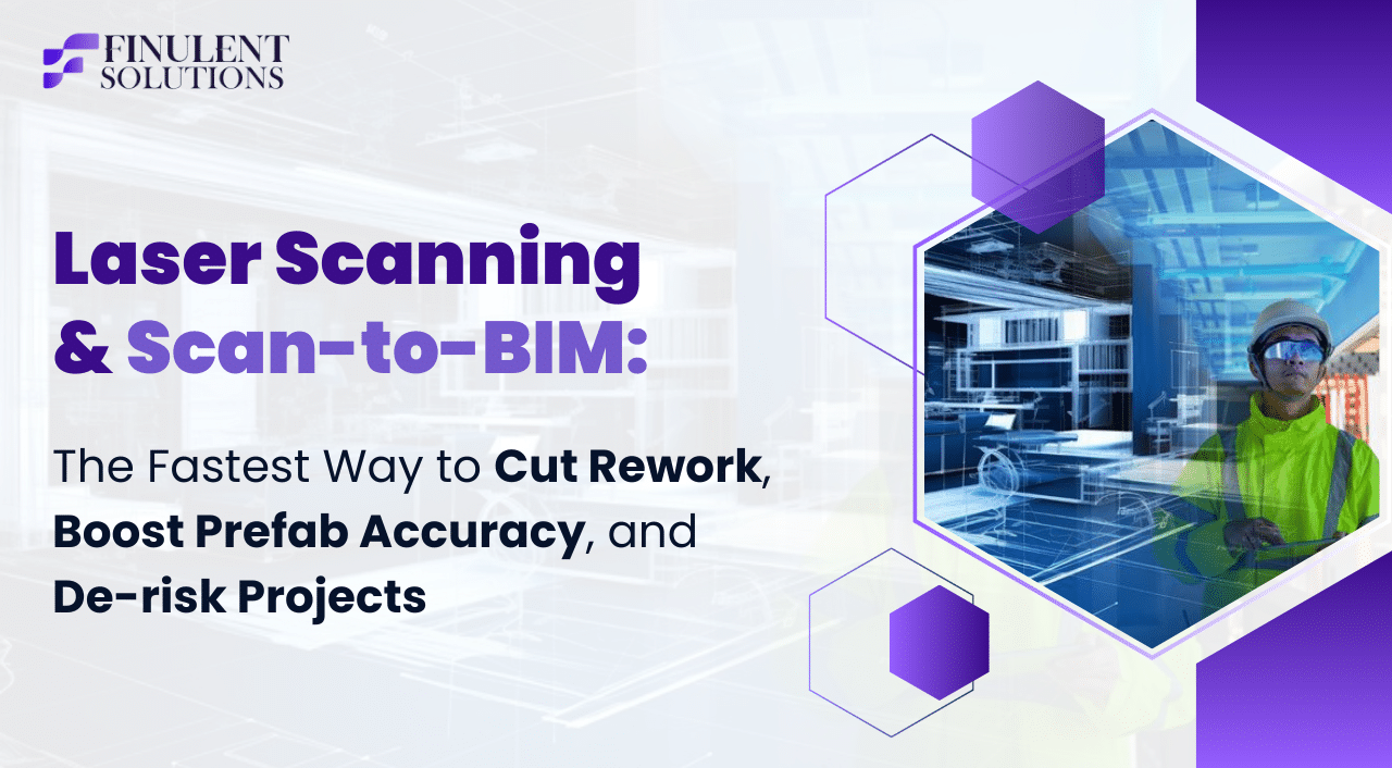 Laser Scanning & Scan-to-BIM: The Fastest Way to Cut Rework, Boost Prefab Accuracy, and De-risk Projects