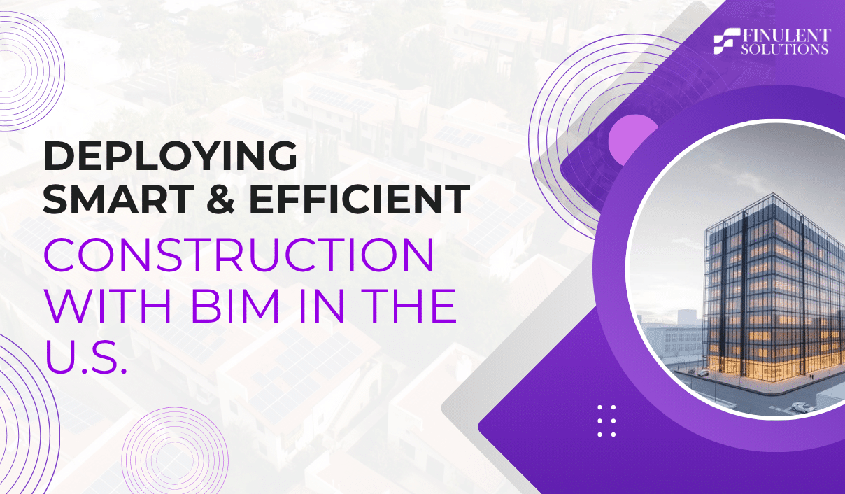 Deploying Smart & Efficient Construction with BIM in the U.S.