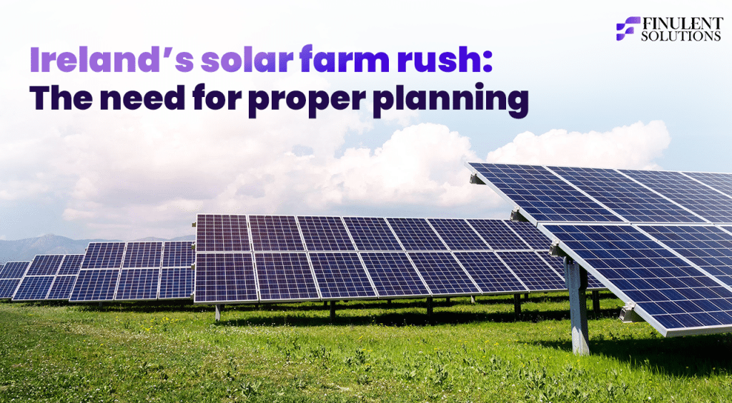 Blog banner by Finulent Solutions showing a large solar farm under a clear sky. Headline reads: “Ireland’s solar farm rush: The need for proper planning,” highlighting the importance of planning and design in Ireland’s growing solar sector.