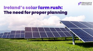 Blog banner by Finulent Solutions showing a large solar farm under a clear sky. Headline reads: “Ireland’s solar farm rush: The need for proper planning,” highlighting the importance of planning and design in Ireland’s growing solar sector.