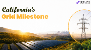 Banner graphic titled "California's Grid Milestone" featuring a large utility-scale solar farm at sunrise with rolling green hills and a distant city skyline. A circular inset highlights a high-voltage transmission tower, emphasizing grid infrastructure and renewable energy integration. Finulent Solutions branding appears in the top-right corner.