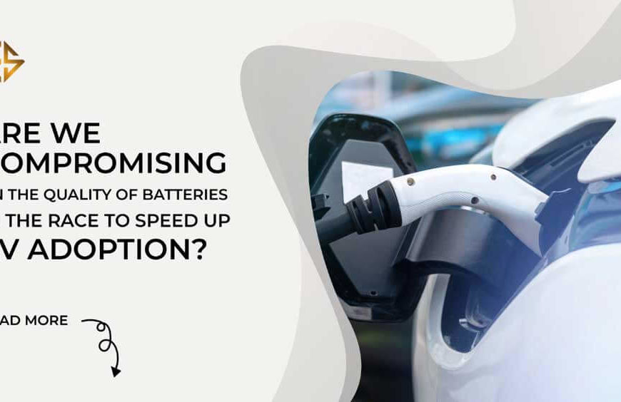Are we compromising on the quality of batteries in the race to speed up EV adoption?